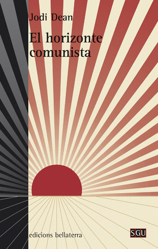 El Horizonte Comunista, De Jodi Dean, Maria Jose Aubet Semmler, Jodi Dean, Maria Jose Aubet Semmler. Editorial Bellaterra En Español