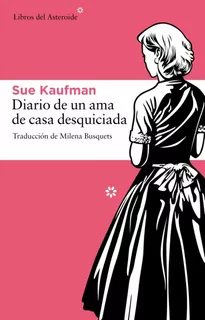 Libro Diario De Una Ama De Casa Desquiciada - Kaufman, Sue