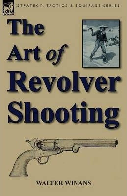 Libro The Art Of Revolver Shooting - Walter Winans