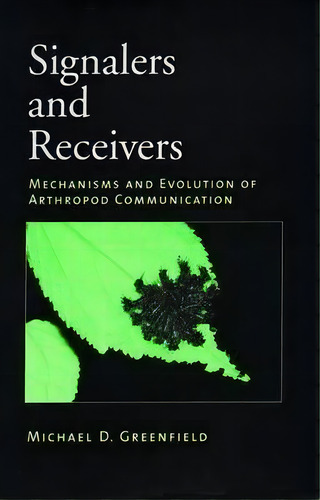 Signalers And Receivers : Mechanisms And Evolution Of Arthropod Communication, De Michael D. Greenfield. Editorial Oxford University Press Inc, Tapa Dura En Inglés