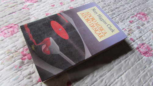 Adoro Música, Adoro Dançar Autor: Mary Higgins Clark (Usado)