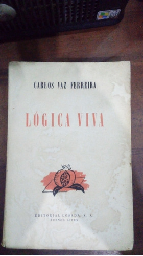 Libro Logica Viva  Carlos Vaz Ferreira  Ed.losada