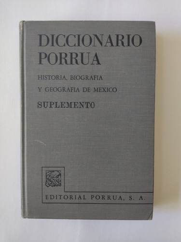 Diccionario Porrúa. Historia, Biografía Y Geografía De Méxic