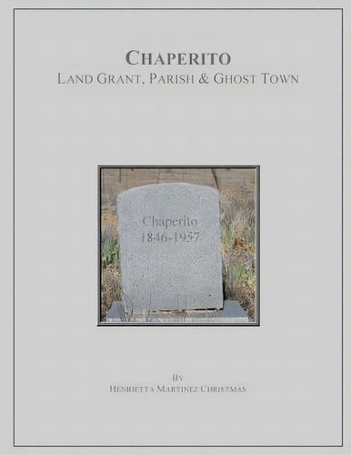 Chaperito: Land Grant, Parish & Ghost Town, De Christmas, Henrietta Martinez. Editorial Lightning Source Inc, Tapa Blanda En Inglés
