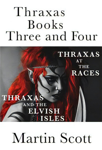 Thraxas Books Three And Four: Thraxas At The Races & Thraxas And The Elvish Isles, De Scott, Martin. Editorial Createspace, Tapa Blanda En Inglés