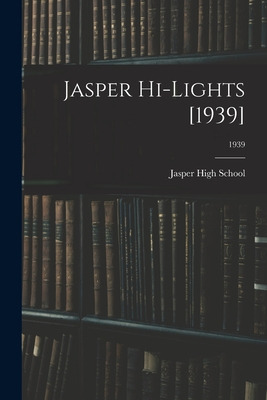 Libro Jasper Hi-lights [1939]; 1939 - Jasper High School ...