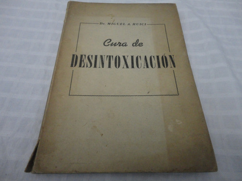 Cura De Desintoxicacion - Dr. Miguel A. Huici- 1945