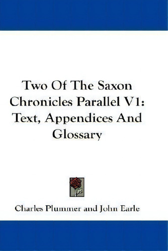 Two Of The Saxon Chronicles Parallel V1 : Text, Appendices And Glossary, De John Earle. Editorial Kessinger Publishing, Tapa Blanda En Inglés
