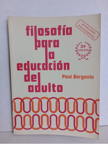 Filosofía Para La Educación Del Adulto Paul Bergevin 