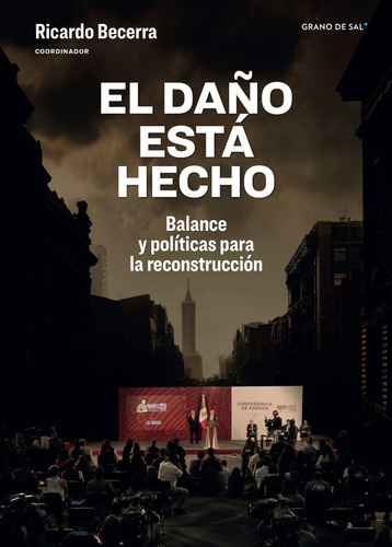 El Daño Está Hecho.: Balance Y Políticas Para La Reconstrucción, De Becerra, Ricardo. Editorial Grano De Sal, Tapa Blanda En Español, 1