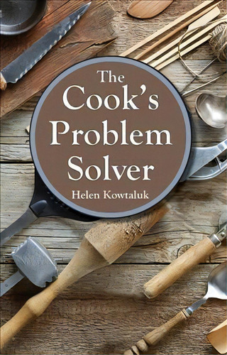 Cook's Problem Solver, The, De Helen Kowtaluk. Editorial Pelican Publishing Co, Tapa Blanda En Inglés