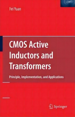 Cmos Active Inductors And Transformers: Principle, Implementation, And Applications, De Fei Yuan., Vol. 1. Editorial Springer Verlag New York Inc, Tapa Blanda En Inglés