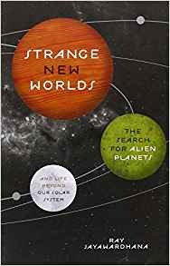 Strange New Worlds The Search For Alien Planets And Life Bey