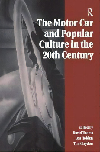 The Motor Car And Popular Culture In The Twentieth Century, De David Thoms. Editorial Taylor & Francis Ltd En Inglés