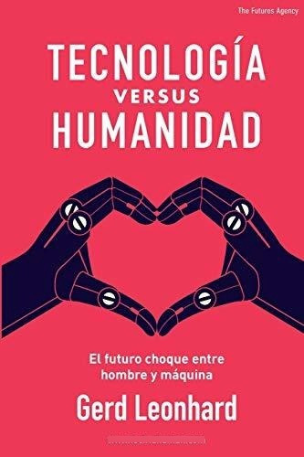 Tecnología Versus Humanidad: El Futuro Choque Entre Hombre Y