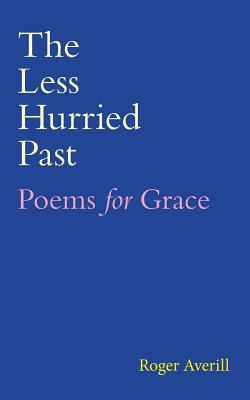Libro The Less Hurried Past: Poems For Grace - Averill, R...