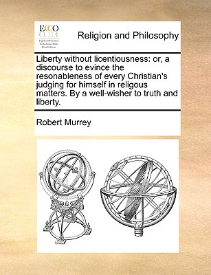 Libro Liberty Without Licentiousness: Or, A Discourse To ...