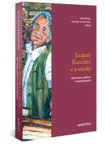 Comprar Jacques Rancière y la escuela: educación, política y emancipación, de Rancière, Jacques. Educación: experiencia y auténtico sentido editorial, tapa blanda en portugués, 2022