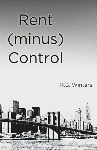 Rent (minus) Control, De Winters, R. B.. Editorial Createspace, Tapa Blanda En Inglés