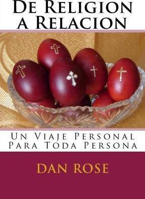 De Religion A Relacion : Un Viaje Personal Para Toda Persona