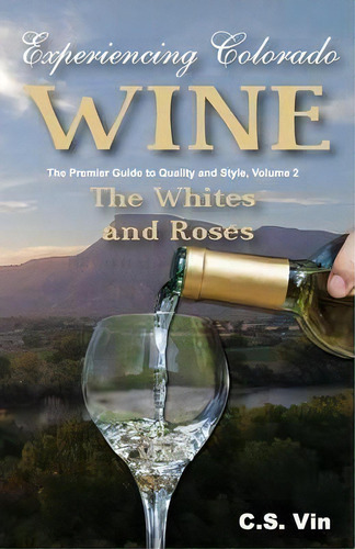 Experiencing Colorado Wine, Volume 2, De C S Vin. Editorial Apex Publications, Tapa Blanda En Inglés