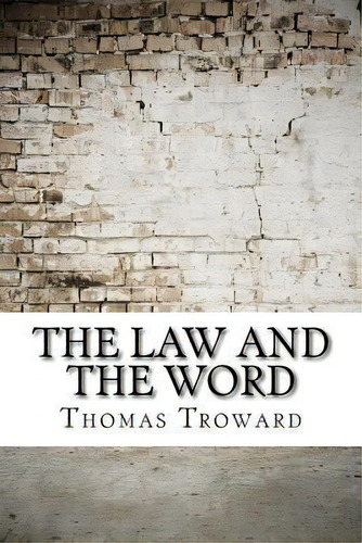 The Law And The Word, De Thomas Troward. Editorial Createspace Independent Publishing Platform, Tapa Blanda En Inglés