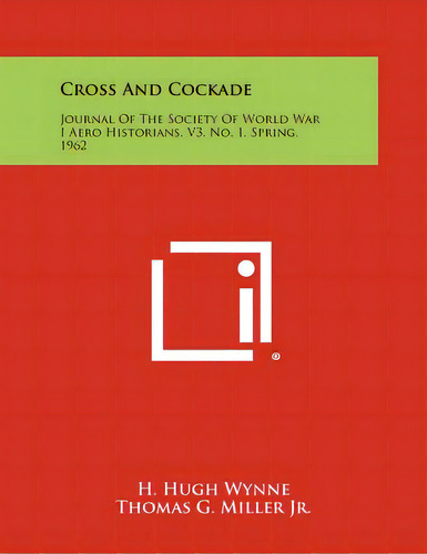 Cross And Cockade: Journal Of The Society Of World War I Aero Historians, V3, No. 1, Spring, 1962, De Wynne, H. Hugh. Editorial Literary Licensing Llc, Tapa Blanda En Inglés