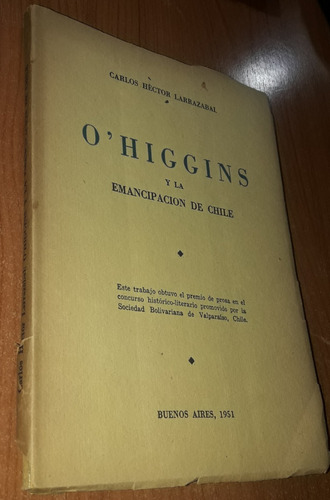 O'higgins Y La Emancipacion De Chile  C. Hector Larrazabal