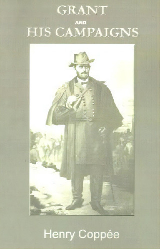 Grant And His Campaigns, De Henry Coppee. Editorial Simon Publications, Tapa Blanda En Inglés