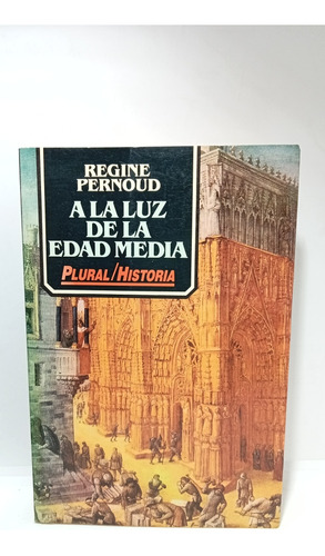 A La Luz De La Edad Media - Regine Pernoud - Historia 