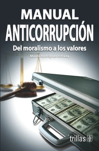 Manual Anticorrupción: Del Moralismo A Los Valores Trillas