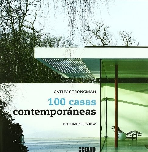 100 Casas Contemporaneas - Cathy Strongman, de Cathy Strongman. Editorial Oceano en español, 2009