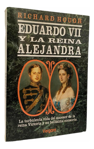 Eduardo Vii Y La Reina Victoria. Richard Hough. Inglaterra.