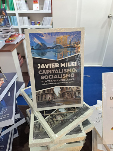 Capitalismo Socialismo Y La Trampa Neoclásica - Javier Milei