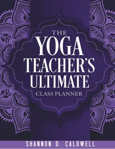 Libro: The Yoga Teacher S Ultimate Class Planner: The