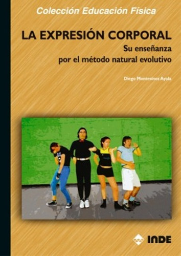 LA EXPRESION CORPORAL, de MONTESINOS AYALA DIEGO. Editorial INDE S.A., tapa blanda en español, 2004