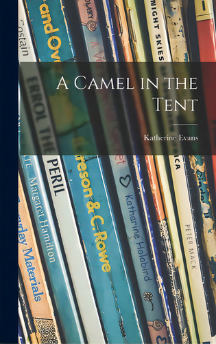 A Camel In The Tent, De Evans, Katherine 1901-1964. Editorial Hassell Street Pr, Tapa Dura En Inglés
