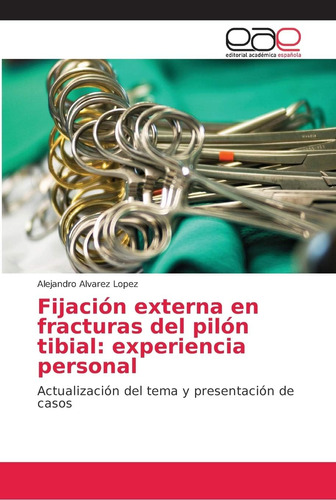 Libro: Fijación Externa En Fracturas Del Pilón Tibial: Exper