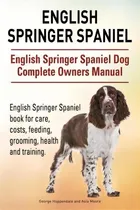 Comprar English Springer Spaniel. English Springer Spaniel Dog Complete Owners Manual. English Springer S..., De George Hoppendale. Editorial Imb Publishing Engish Springer Spaniel, Tapa Blanda En Inglés