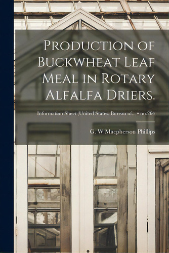 Production Of Buckwheat Leaf Meal In Rotary Alfalfa Driers.; No.264, De Macpherson Phillips, G. W.. Editorial Hassell Street Pr, Tapa Blanda En Inglés