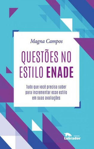 Questões No Estilo Enade: Tudo Que Você Precisa Saber Para Incrementar Esse Estilo Em Suas Avaliações, De Campos, Magna. Editora Labrador, Capa Mole Em Português