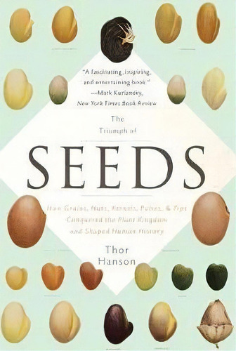 The Triumph Of Seeds : How Grains, Nuts, Kernels, Pulses, And Pips Conquered The Plant Kingdom An..., De Thor Hanson. Editorial Ingram Publisher Services Us, Tapa Blanda En Inglés