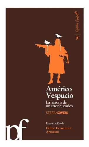 Américo Vespucio. La Historia De Un Error Histórico