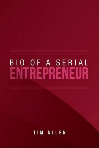 Bio Of A Serial Entrepreneur, De Tim Allen. Editorial Xlibris Us, Tapa Blanda En Inglés