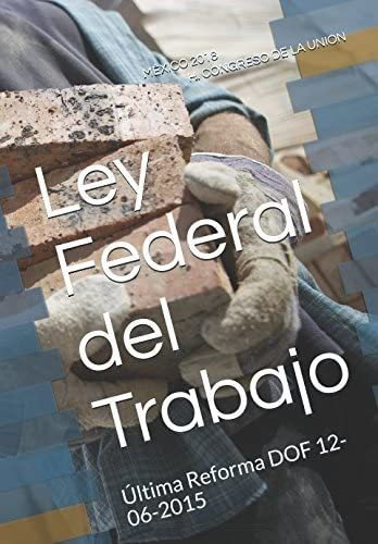 Libro: Ley Federal Del Trabajo: Última Reforma Dof (spanish 