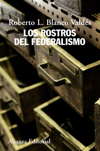 Los rostros del federalismo, de Blanco Valdés, Roberto Luis. Editorial Alianza, tapa blanda en español, 2012