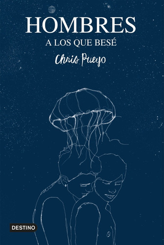 Hombres A Los Que Bese - Chris Pueyo - Destino - Libro