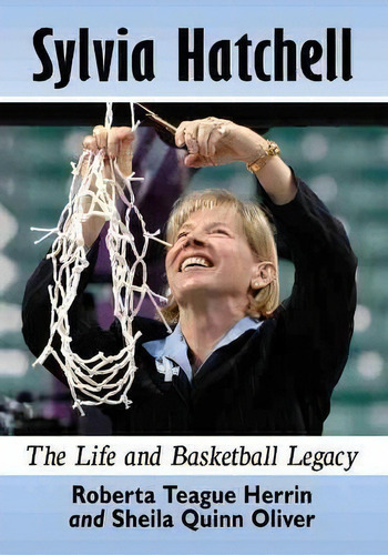 Sylvia Hatchell : The Life And Basketball Legacy, De Roberta Teague Herrin. Editorial Mcfarland & Co Inc, Tapa Blanda En Inglés