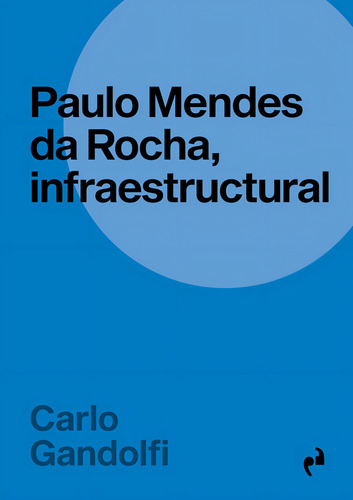 Paulo Mendes Da Rocha, Infraestructural, De Gandolfi, Carlo., Vol. 1. Editorial Ediciones Asimetricas,s.l, Tapa Blanda En Español