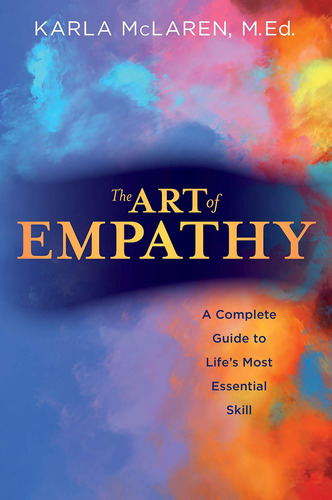 The Art Of Empathy: A Complete Guide To Life's Most Essentia